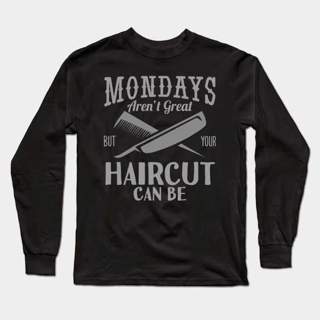 Monday's Aren't Great Haircut But Your Haircut Can Be Long Sleeve T-Shirt by ozalshirts